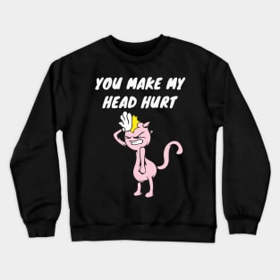 Headache saying humor Crewneck Sweatshirt